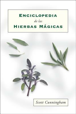 Enciclopedia de Las Hierbas Mágicas = Cunningham's Encyclopedia of Magical Herbs by Scott Cunningham