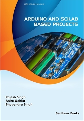 Arduino and Scilab based Projects by Rajesh Singh, Bhupendra Singh, Anita Gehlot