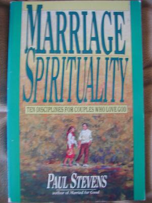 Marriage Spirituality by R. Paul Stevens