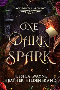 One Dark Spark by Jessica Wayne, Heather Hildenbrand