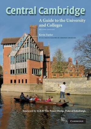 Central Cambridge: A Guide to the University and Colleges by Kevin Taylor, Philip Duke of Edinburgh