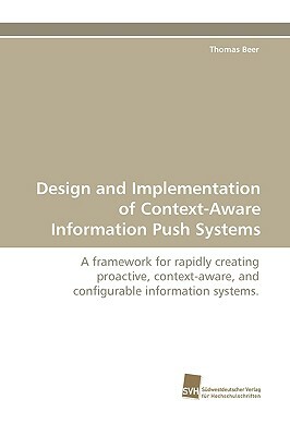 Design and Implementation of Context-Aware Information Push Systems by Thomas Beer