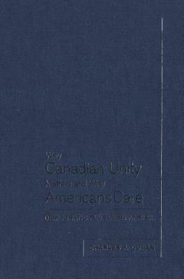 Why Canadian Unity Matters and Why Americans Care: Democratic Pluralism at Risk by Charles F. Doran