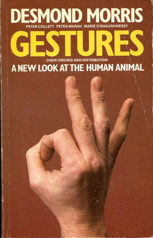 Gestures: Their Origins and Distribution by Peter Collett, Peter Marsh, Desmond Morris, Marie O'Shaughnessy