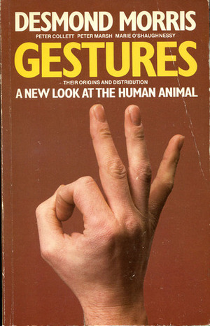 Gestures: Their Origins and Distribution by Peter Collett, Marie O'Shaughnessy, Peter Marsh, Desmond Morris