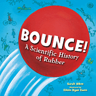 Bounce!: A Scientific History of Rubber by Sarah Albee