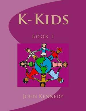 K-Kids: Book 1 by John Kennedy