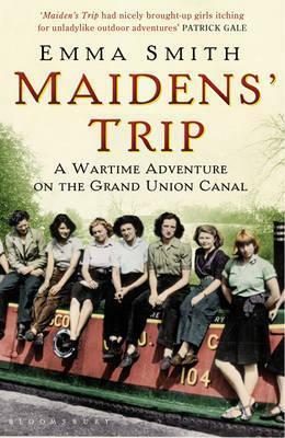 Maidens' Trip: A Wartime Adventure on the Grand Union Canal by Emma Smith