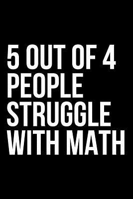 5 Out of 4 People Struggle with Math by James Anderson