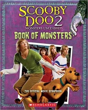 Scooby-Doo 2, Monsters Unleashed: Book of Monsters (The Official Movie Scrapbook) by Howie Dewin