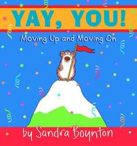 Yay, You!: Moving Up and Moving on by Sandra Boynton