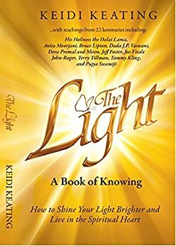 The Light: A Book of Knowing by Simran Singh, Dada Vaswani, Rebecca Campbell, Joe Vitale, Jeff Foster, Terry Tillman, Keidi Keating, Anita Moorjani, Bruce H. Lipton, Pujya Swamiji