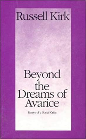 Beyond the Dreams of Avarice: Essays of a Social Critic by Russell Kirk