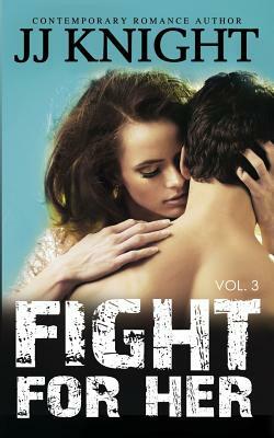 Fight for Her #3: MMA New Adult Romantic Suspense by J.J. Knight