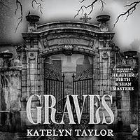 Graves by Katelyn Taylor