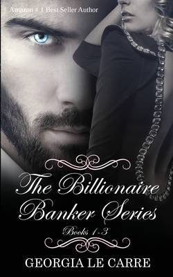 The Billionaire Banker Series by Georgia Le Carre