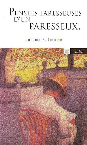 Pensées paresseuses d'un paresseux by Jerome K. Jerome