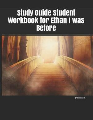 Study Guide Student Workbook for Ethan I Was Before by David Lee