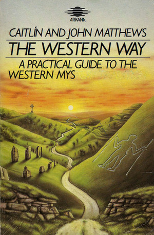The Western Way: A Practical Guide to the Western Mystery Tradition -The Native Tradition by Gareth Knight, Caitlín Matthews, John Matthews
