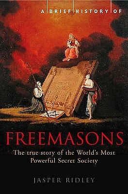 A Brief History of the Freemasons by Jasper Ridley, Jasper Ridley