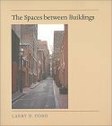 The Spaces Between Buildings by Larry R. Ford