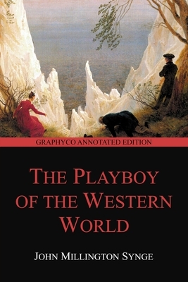 The Playboy of the Western World (Graphyco Annotated Edition) by J.M. Synge