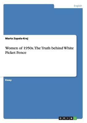 Women of 1950s. The Truth behind White Picket Fence by Marta Zapala-Kraj