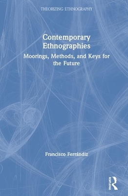 Contemporary Ethnographies: Moorings, Methods, and Keys for the Future by Francisco Ferrándiz