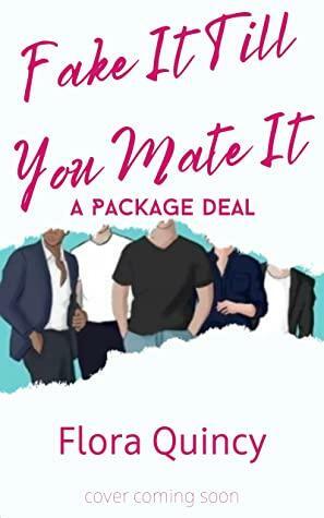Fake It Till You Mate It by Flora Quincy