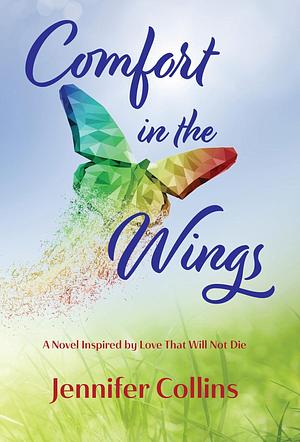 Comfort in the Wings: Book One in the Love That Does Not Die Trilogy by Jennifer Collins, Jennifer Collins