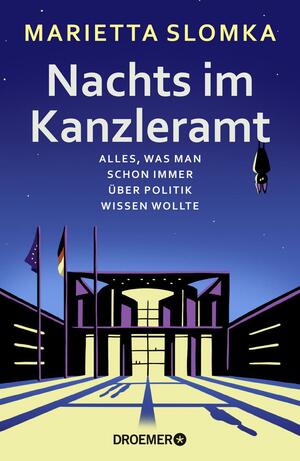 Nachts im Kanzleramt: Alles, was man schon immer über Politik wissen wollte by Marietta Slomka