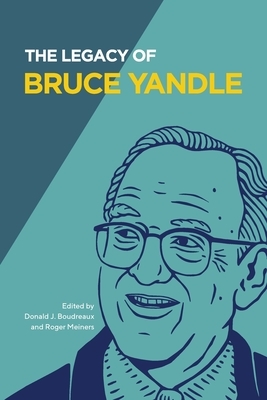 The Legacy of Bruce Yandle by Bruce Yandle