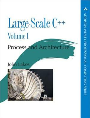 Large-Scale C++ Volume I: Process and Architecture by John Debbie Lafferty, John Lakos