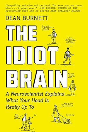 The Idiot Brain: What Your Head Is Really Up To by Dean Burnett