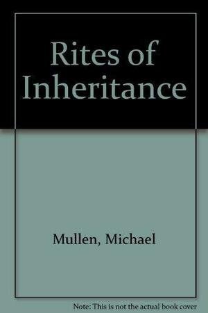 Rites of Inheritance by Michael Mullen