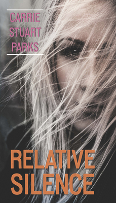 Relative Silence by Carrie Stuart Parks