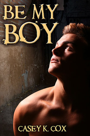 Be My Boy by Casey K. Cox