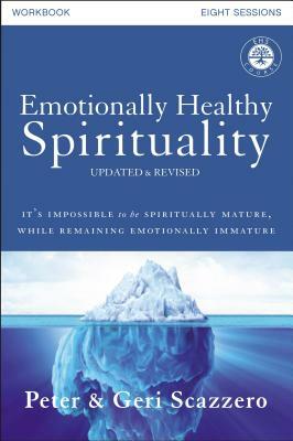 Emotionally Healthy Spirituality Workbook, Updated Edition: Discipleship That Deeply Changes Your Relationship with God by Geri Scazzero, Peter Scazzero