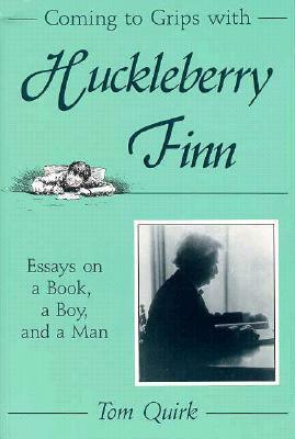 Coming to Grips with Huckleberry Finn by Tom Quirk