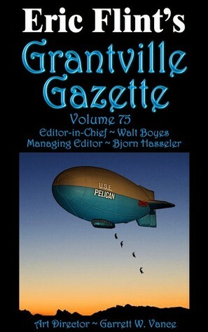 Eric Flint's Grantville Gazette Volume 75 by Walt Boyes, David Carrico, Bjorn Hasseler