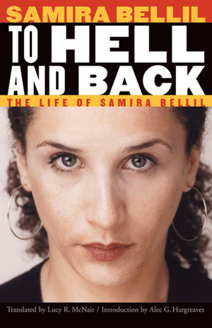 To Hell and Back: The Life of Samira Bellil by Alec G. Hargreaves, Lucy R. McNair, Samira Bellil