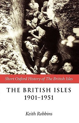The British Isles 1901-1951 by Keith Robbins