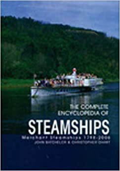 The Complete Encyclopedia of Steamships: Merchant Steamships 1798-2006 by Christopher Chant, John Batchelor