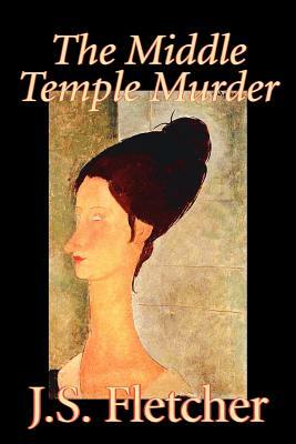 The Middle Temple Murder by J. S. Fletcher, Fiction, Mystery & Detective, Historical by J. S. Fletcher