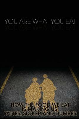 You Are What You Eat: How the Food We Eat Is Making Us Fatter, Sicker and Dumber by M. Anderson