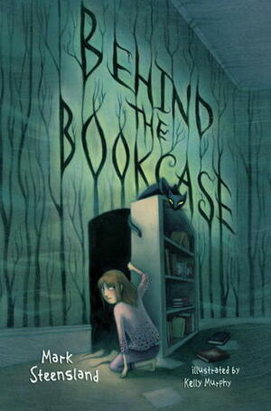 Behind the Bookcase by Mark Steensland, Kelly Murphy