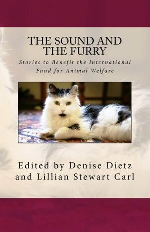 The Sound and the Furry: Stories to Benefit the International Fund for Animal Welfare by Gordon Aalborg, Robert S. Levinson, Denise Dietz, Carole Nelson Douglas, Terese Ramin, Anna Jacobs, Laura Resnick, Annette Mahon, Janet Woods, Mary Jo Putney, Lillian Stewart Carl, Sue Moorcroft