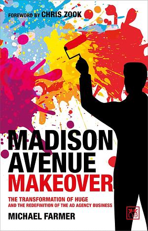 Madison Avenue Makeover: The transformation of Huge and the redefinition of the ad agency business by Michael Farmer