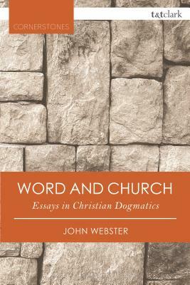 Word and Church: Essays in Christian Dogmatics by John Webster