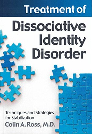 Treatment of Dissociative Identity Disorder: Techniques and Strategies for Stabilization by Colin A. Ross